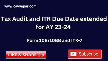 Due date extension for Tax Audit form 10B/10BB and ITR 7  for AY 23-24