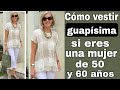 COMO VESTIR GUAPÍSIMA A LOS 50 Y 60 AÑOS MODA PARA SEÑORAS DE 50 Y 60 AÑOS LOOKS MODERNOS 2022