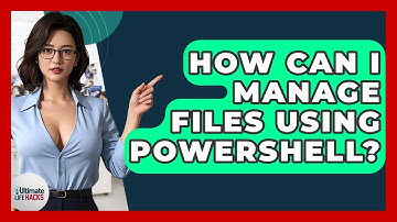 How Can I Manage Files Using PowerShell? - Ultimate Life Hacks