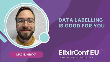 Data Labelling is Good for You - Maciej Gryka | ElixirConf EU 2024