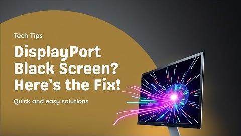 DISPLAYPORT ZWART SCHERM OPGELOST!