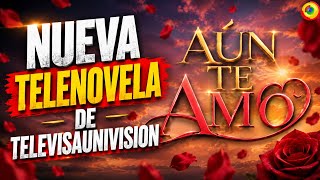 AÚN TE AMO New Telenovela from TelevisaUnivision