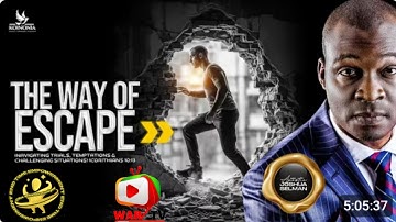 THE WAY OF ESCAPE NAVIGATING TRIALS, TEMPTATIONS AND CHALLENGING SITUATIONS - APOSTLE JOSHUA SELMAN