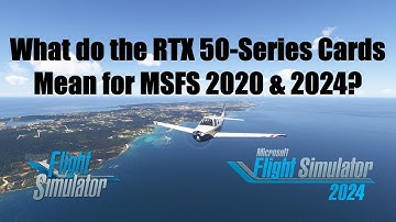 MSFS Game Changer? Nvidia RTX 50-Series Graphics Cards | Microsoft Flight Simulator