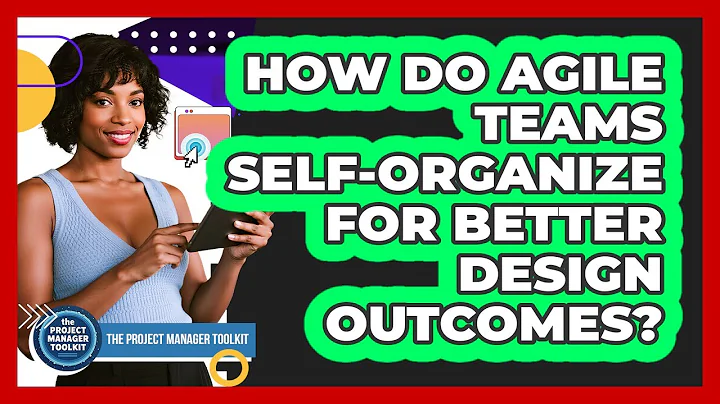 How Do Agile Teams Self-Organize For Better Design Outcomes?