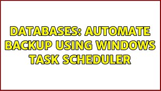Databases: Automate backup using Windows Task Scheduler