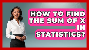 How To Find The Sum Of X In Statistics? - The Friendly Statistician