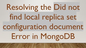 Resolving the Did not find local replica set configuration document Error in MongoDB