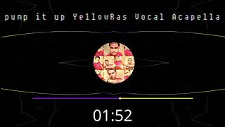 pump it up YellowRas Vocal Acapella