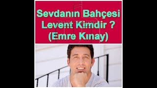 Sevdanın Bahçesi Levent Emre Kınay Kimdir?