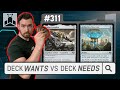 What a deck wants vs what a deck needs  edhrecast 311