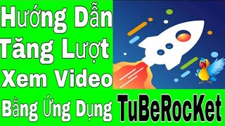 Hướng Dẫn Tăng Lượt Xem Youtube Bằng Ứng Dụng Tuberocket