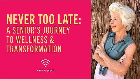 Never Too Late: A Senior's Journey to Wellness & T...