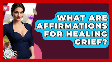 What Are Affirmations For Healing Grief? - Inside Body Image