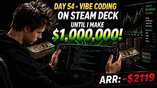 Day 54 - Vibe Coding On Steam Deck Until $1,000,000 | ARR: -$2119 | FINISHING MY CURSOR SUBSCRIPTION