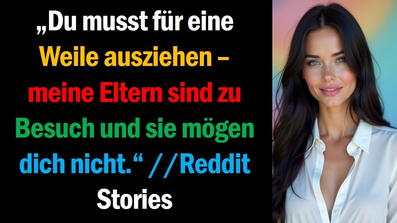 „Du musst für eine Weile ausziehen – meine Eltern sind zu Besuch und sie mögen dich nicht.“
