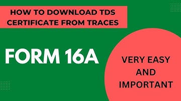 What is Form 16A? I How to download Form 16A from Traces I How to download TDS Certificate?