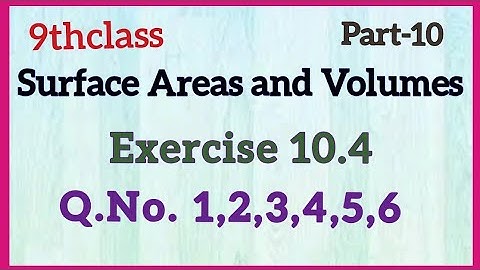 9thClass,Surface Areas and Volumes, Exercise10.4, Q.No.1 to  6 ‎@Maths World Makes Smart In Telugu