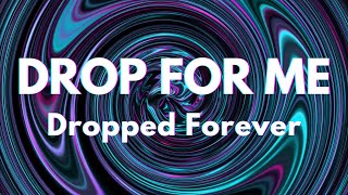 Drop for Me: Dropped Forever