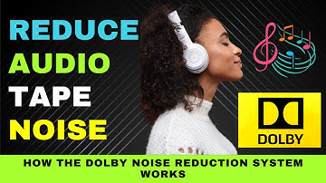 Dolby Noise Reduction System for Beginners -  Dolby A, Dolby B, Dolby C, Dolby SR, and Dolby S