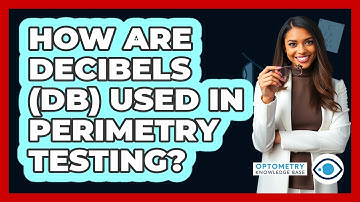 How Are Decibels (dB) Used In Perimetry Testing? - Optometry Knowledge Base