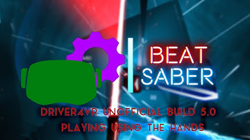 Beat Saber - DRIVER4VR Unofficial Build 5.0 without controls, using the hands