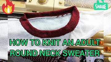 How To knit An Adult Round Neck Sweater.
