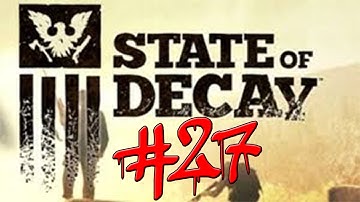 State Of Decay Gameplay Walkthrough w/ Kermando Part 27 - Load Blown