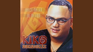 Video thumbnail of "Kiko Rodríguez - Dulce Mujer de Mi Vida"