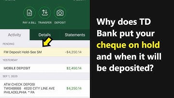 Why does cheque pending with "FM Deposit Hold-See SM" statement in TD Bank? What does it mean?