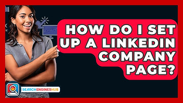 How Do I Set Up A LinkedIn Company Page? - SearchEnginesHub.com