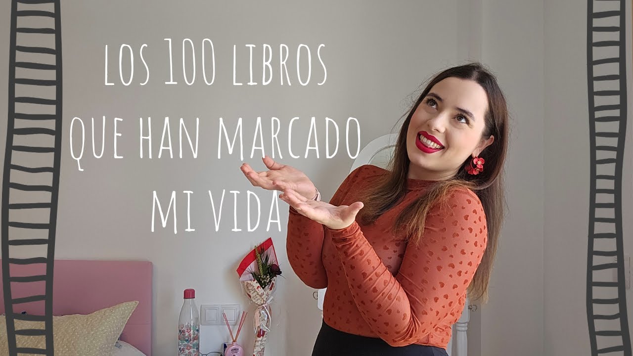 LOS 100 LIBROS QUE HAN MARCADO MI VIDA || Mis favoritos - YouTube