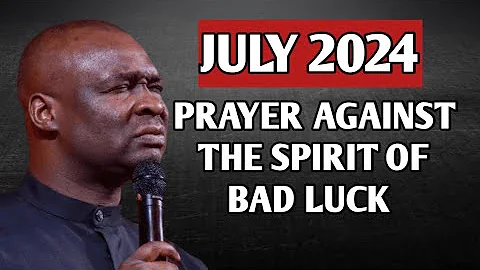 JULY 2024 PRAYER AGAINST THE SPIRIT OF BAD LUCK AND DISFAVOUR - APOSTLE JOSHUA SELMAN