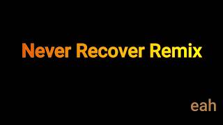NEVER RECOVER (REMIX)