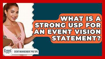 What Is A Strong USP For An Event Vision Statement? - Event Management Pro Tips