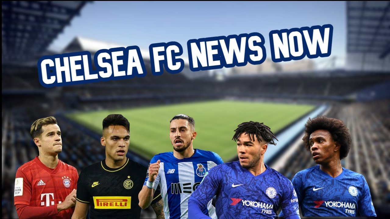 Chelsea FC News Now COUTINHO MARTINEZ TELLES REECE JAMES WILLIAN and MORE!