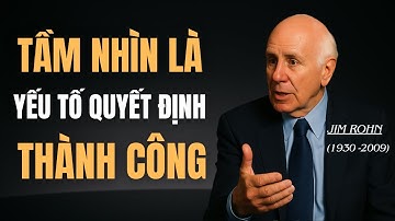 Người Có Tầm Nhìn – Mọi Trở Ngại Chỉ Là Thử Thách | Động Lực Từ Jim Rohn