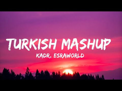 Kadr X Esraworld   Turkish Mashup Lyrics Narin Yarim