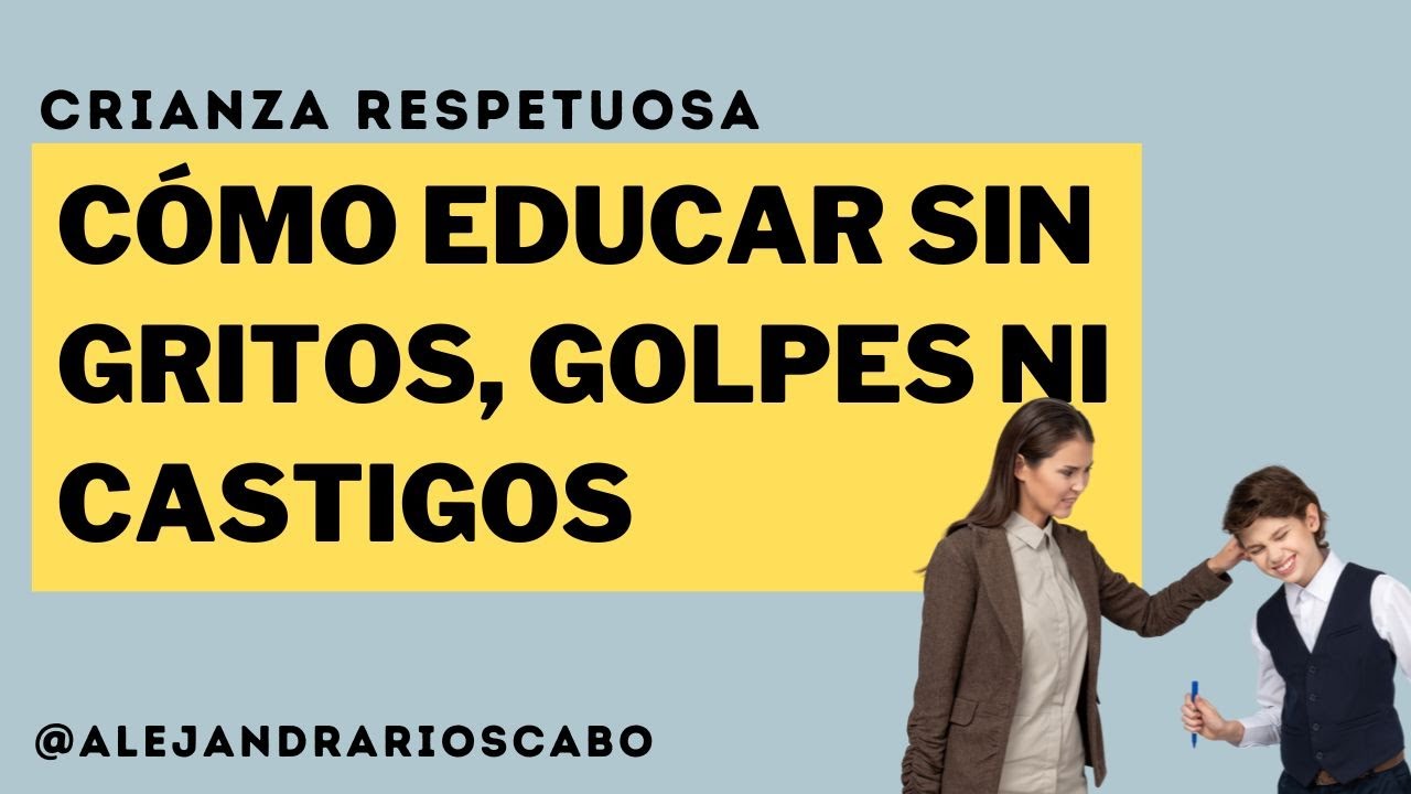CÓMO EDUCAR SIN GOLPES, CASTIGOS, AMENAZAS NI GRITOS // Alejandra Ríos