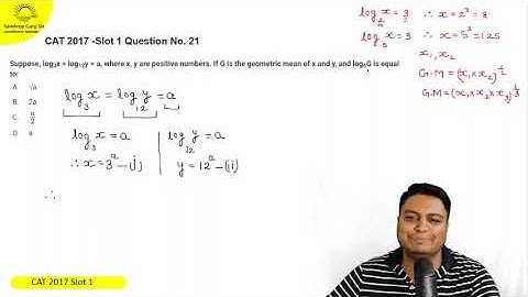 CAT 2017 slot 1 Question 21 || Suppose, log3x = log12y = a, where x, y are positive numbers. If G is