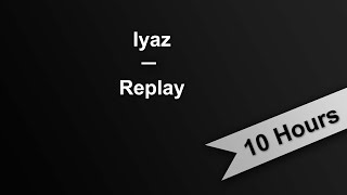 REPLAY  - Iyaz (10 Hours On Repeat)