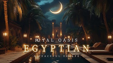 ROYAL OASIS | Ancient Egyptian Ambient Music - Egypt in PEACE