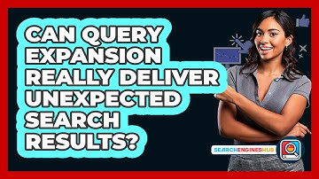 Can Query Expansion Really Deliver Unexpected Search Results? - SearchEnginesHub.com