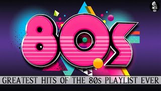 Greatest Hits Of The 80s Playlist Ever - Legendary Old Music Ever - Golden Oldies Songs 80s