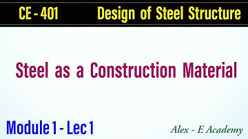 CE - 401 Design of Steel Structure | Module 1 - Part 1 | Steel as a Construction Material | S7 KTU