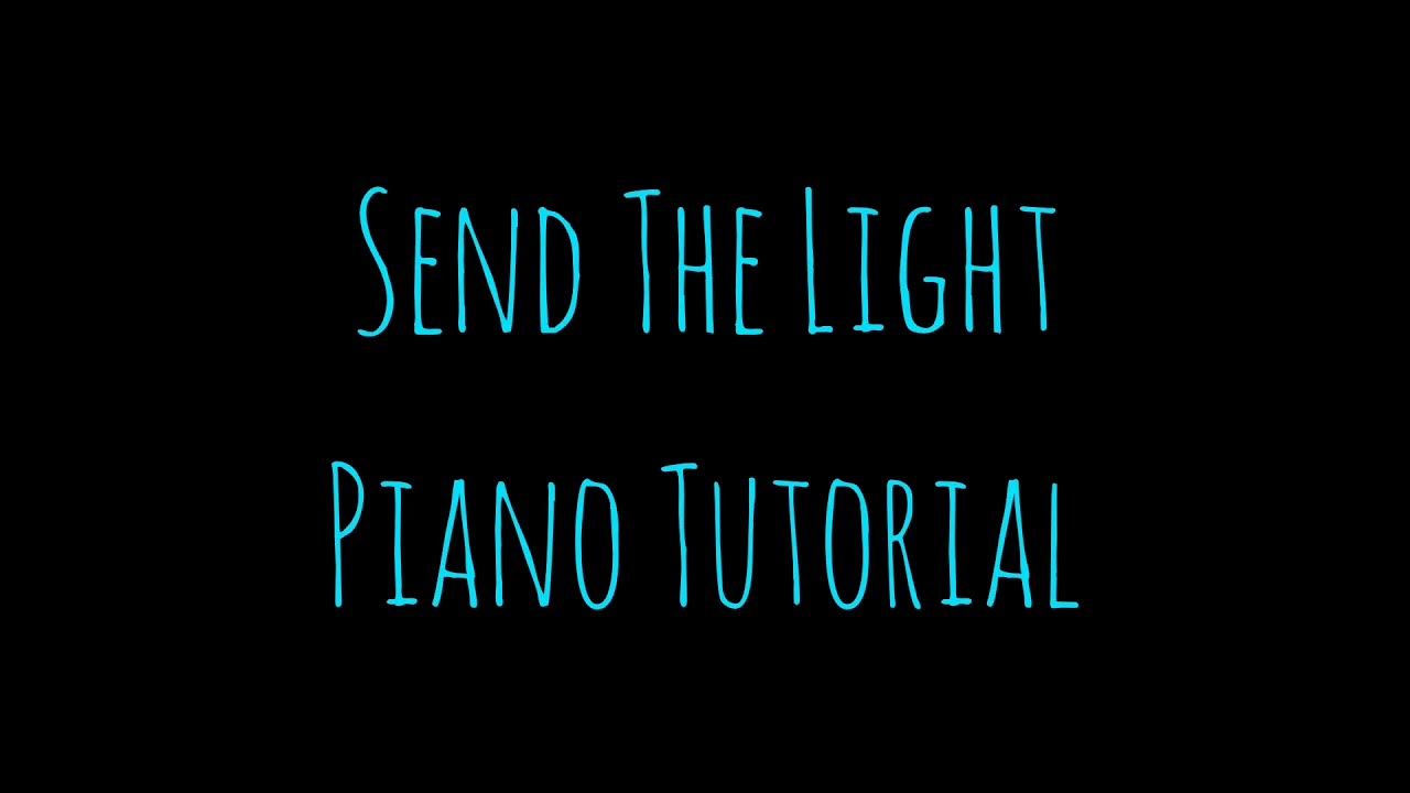 SEND THE LIGHT PIANO TUTORIAL YouTube