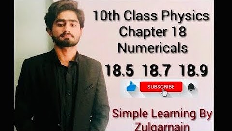 10th class Physics Chapter 18 Numericals 18.5 18.7 18.9