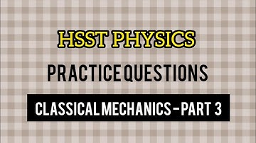 HSST PHYSICS PRACTICE QUESTIONS || CLASSICAL MECHANICS - PART 3