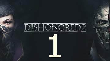 Dishonored 2 - Tập 1: Một Ngày Dài Ở Dunwall