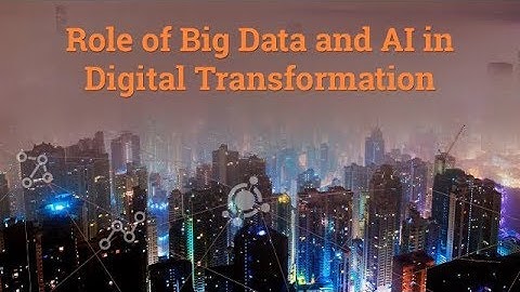 Role of Big Data and AI in Digital Transformation